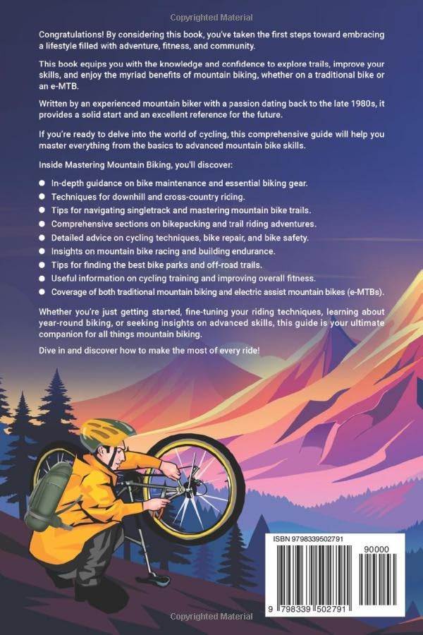 Mastering Mountain Biking: A Complete Guide to Mountain Bike Skills, Trails, Gear, Fitness and Bike Repair for Thrilling Off-Road Adventures on Traditional Bikes or e-MTBs