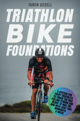 Triathlon Bike Foundations: A System for Every Triathlete to Finish the Bike Feeling Strong and Ready to Nail the Run with Just Two Workouts a Week!: 2 (Triathlon Foundations)