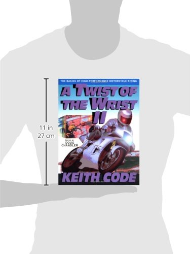 A Twist of the Wrist: Basics of High-performance Motor Cycle Riding - Volume 2: Basics of High-performance Motor Cycle Riding Vol 2: The Basics of High Performance Motorcycle Riding