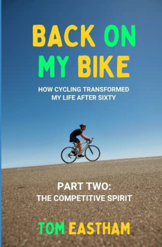 Back on My Bike: How Cycling Transformed My Life after Sixty - Part Two: The Competitive Spirit (Back on My Bike Series)