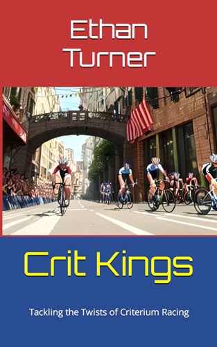 Crit Kings: Tackling the Twists of Criterium Racing (SPIN*TO*WIN: Cycling Essentials)