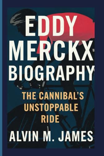 EDDY MERCKX BIOGRAPHY: The Cannibal's Unstoppable Ride