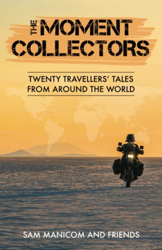 The Moment Collectors: Twenty Travellers’ Tales from Around the World