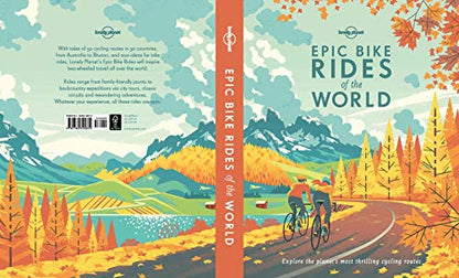 Lonely Planet Epic Bike Rides of the World: explore the planet's most thrilling cycling routes