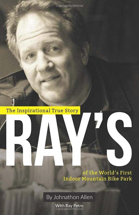 Ray's: The Inspirational True Story of The World's First Indoor Mountain Bike Park