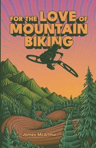 For the Love of Mountain Biking