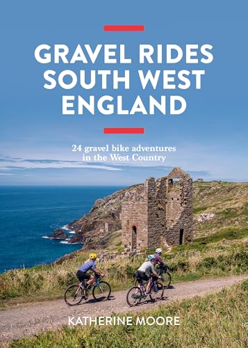 Gravel Rides South West England: 24 gravel bike adventures in the West Country