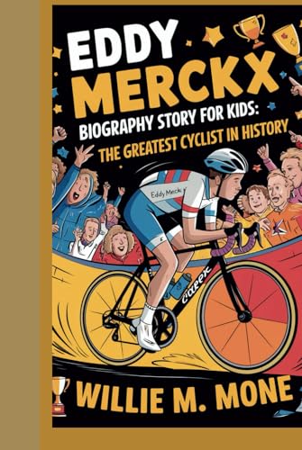 EDDY MERCKX BIOGRAPHY STORY FOR KIDS: THE GREATEST CYCLIST IN HISTORY