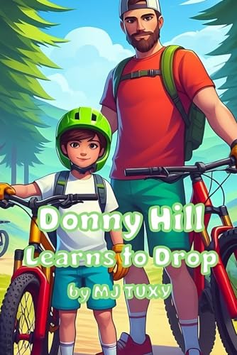 Donny Hill Learns to Drop: A children's mountain biking book about facing your fears.