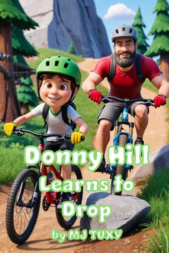 Donny Hill Learns to Drop: A children's mountain biking book about facing your fears.