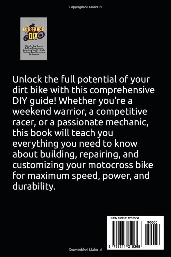 Dirt Bike DIY: A Step-by-Step Guide to Building, Repairing, and Customizing Your Dirt Bike for Maximum Speed, Power, and Performance