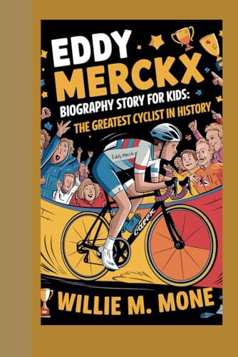 EDDY MERCKX BIOGRAPHY STORY FOR KIDS: THE GREATEST CYCLIST IN HISTORY