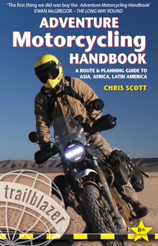 Adventure Motorcycling Handbook: A Route & Planning Guide - Asia, Africa & Latin America (Trailblazer Guides): A Route & Planning Guide to Asia, Africa & Latin America