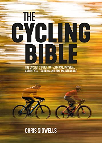 The Cycling Bible: The cyclist’s guide to technical, physical and mental training and bike maintenance