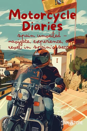 Motorcycle Diaries: Spain Unveiled — Navigate, Experience, and Revel in Spain’s Secrets