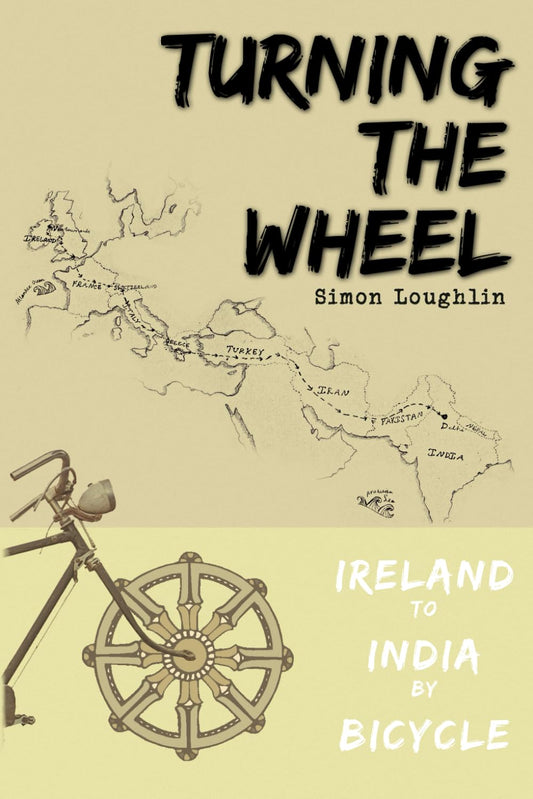 Turning the Wheel: Ireland to India by Bicycle