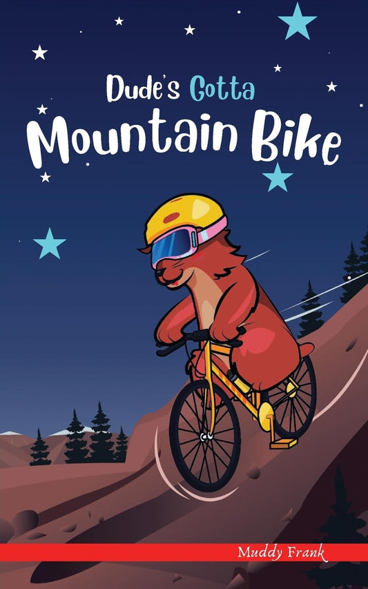 Dude's Gotta Mountain Bike: (Dude Series Book 3): A French marmot, her funny mountain mates, and their crazy sports adventures! Kids 8-12 yrs. (French Marmot Dude Series)