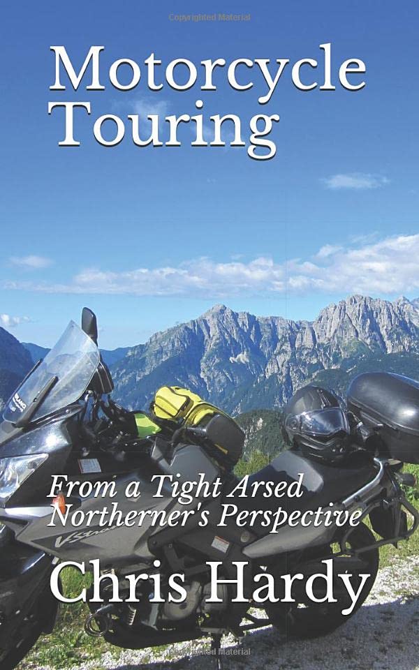 Motorcycle Touring: From a Tight Arsed Northerner's Perspective