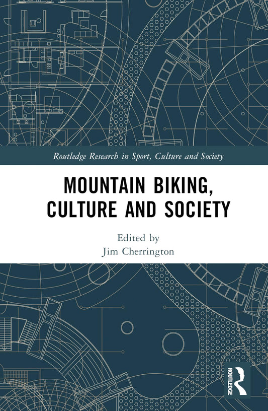 Mountain Biking, Culture and Society (Routledge Research in Sport, Culture and Society)