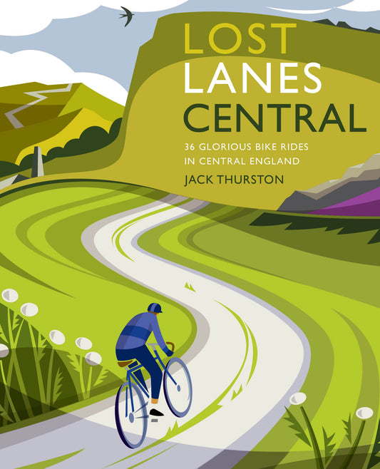 Lost Lanes Central England: 36 Glorious bike rides in the Midlands, Peak District, Cotswolds, Lincolnshire and Shropshire Hills