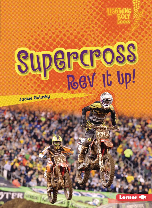 Supercross: REV It Up! (Lightning Bolt Books (R) -- Dirt Bike Zone)