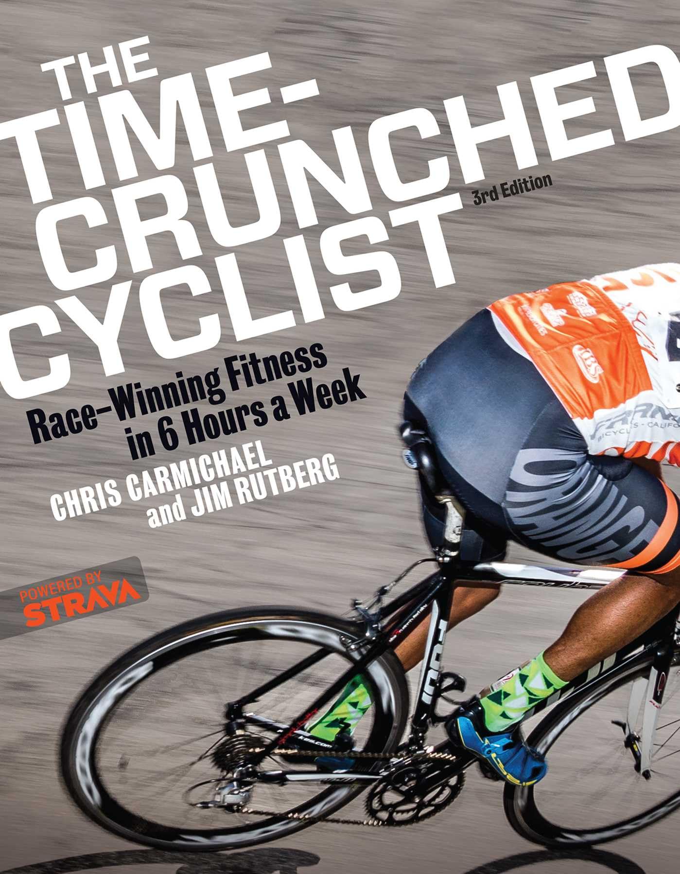 The Time-Crunched Cyclist: Race-Winning Fitness in 6 Hours a Week, 3rd Ed. (The Time-Crunched Athlete)