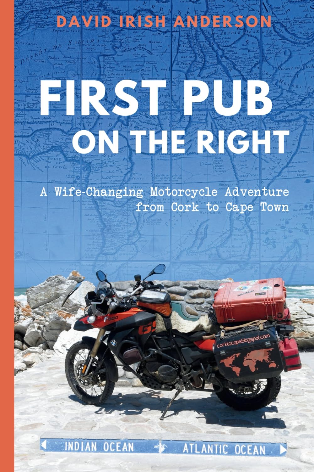 First Pub on the Right: A Wife-Changing Motorcycle Adventure from Cork to Cape Town