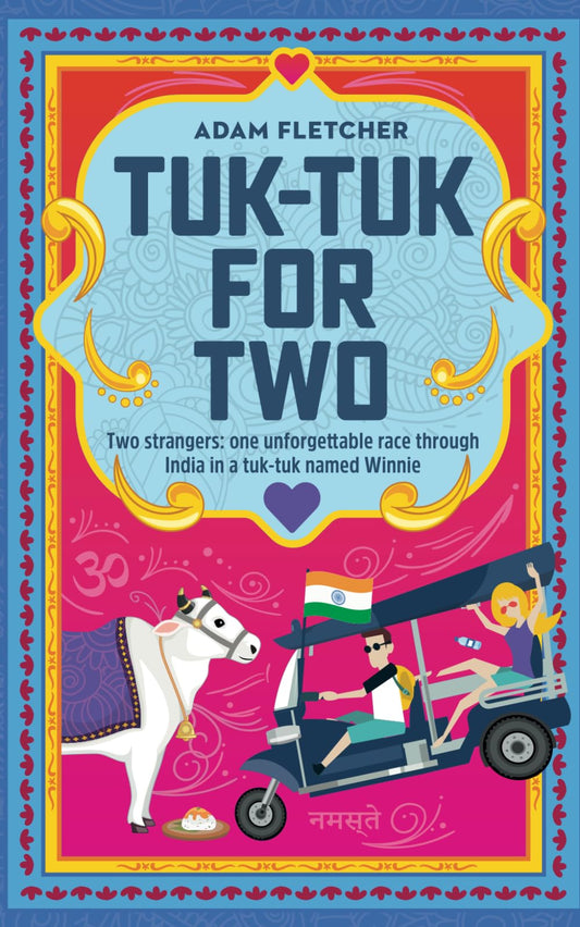 Tuk-Tuk for Two: two strangers, one unforgettable race through India in a tuk-tuk named Winnie