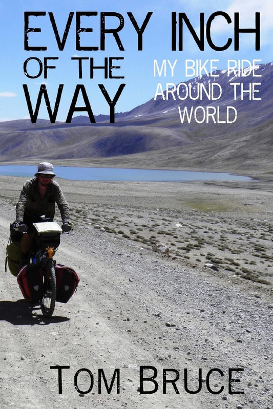 Every Inch of the Way: My Bike Ride Around the World (Cycling Adventures around the World)