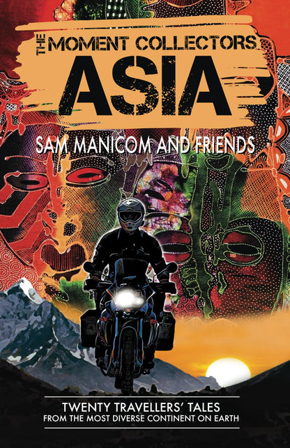 The Moment Collectors ASIA: Twenty Travellers' Tales from the Most Diverse Continent on Earth: 2