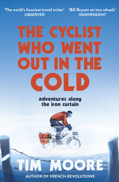 The Cyclist Who Went Out in the Cold: Adventures Along the Iron Curtain Trail