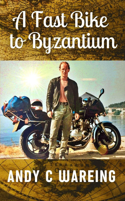 A Fast Bike to Byzantium: A Motorcycle Travel Adventure (Book 1) (The Petrolhead Travelogues)