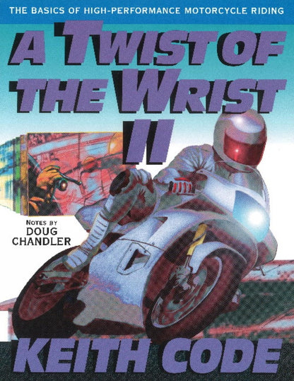 A Twist of the Wrist: Basics of High-performance Motor Cycle Riding - Volume 2: Basics of High-performance Motor Cycle Riding Vol 2: The Basics of High Performance Motorcycle Riding