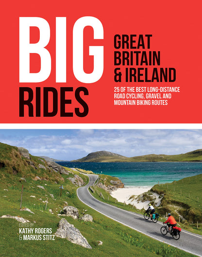 Big Rides: Great Britain & Ireland: 25 of the best long-distance road cycling, gravel and mountain biking routes