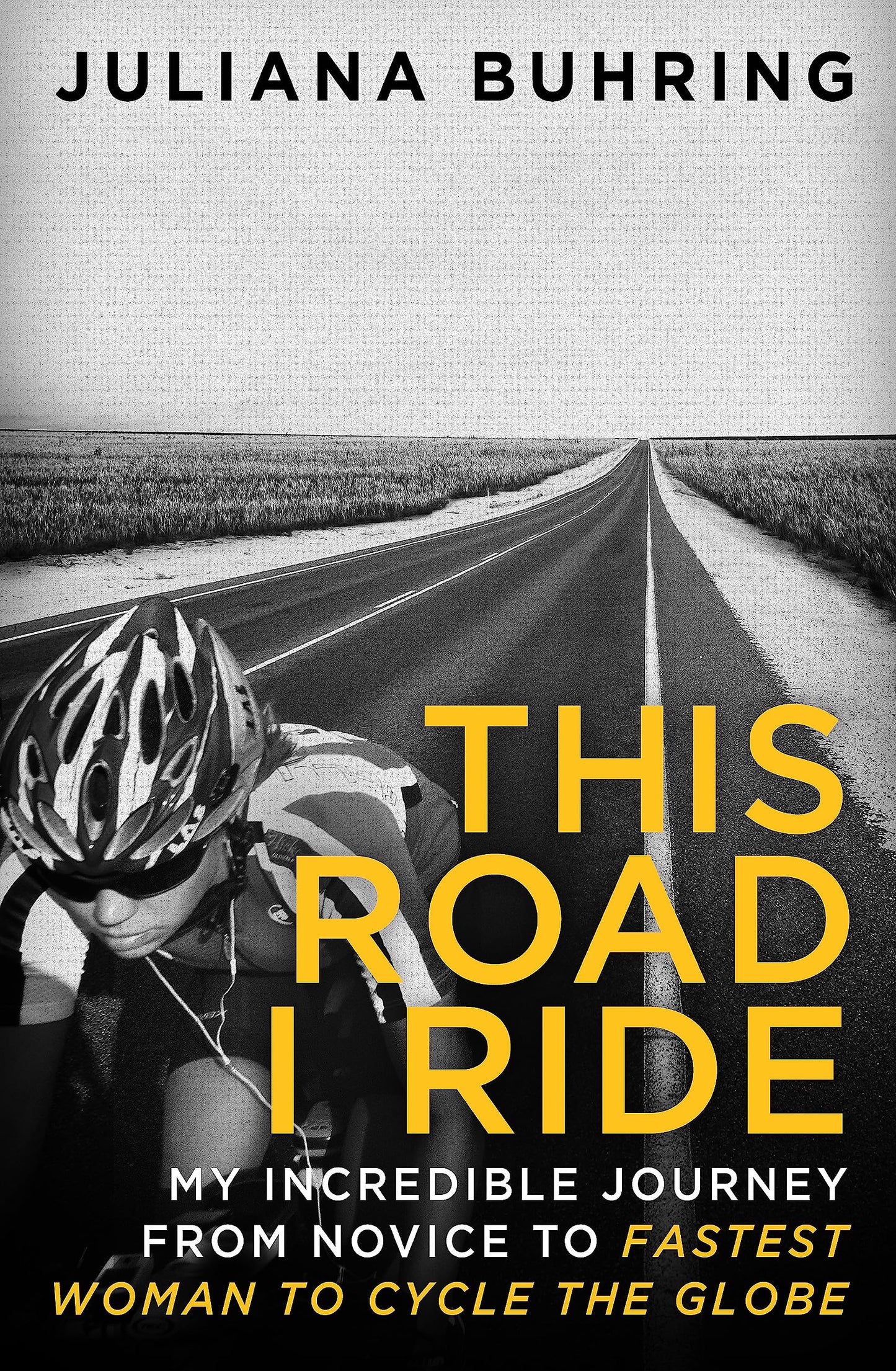 This Road I Ride: My incredible journey from novice to fastest woman to cycle the globe